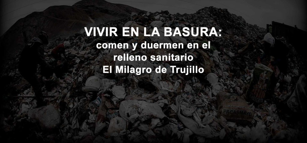VIVIR EN LA BASURA: comen y duermen en el relleno sanitario El Milagro de Trujillo
